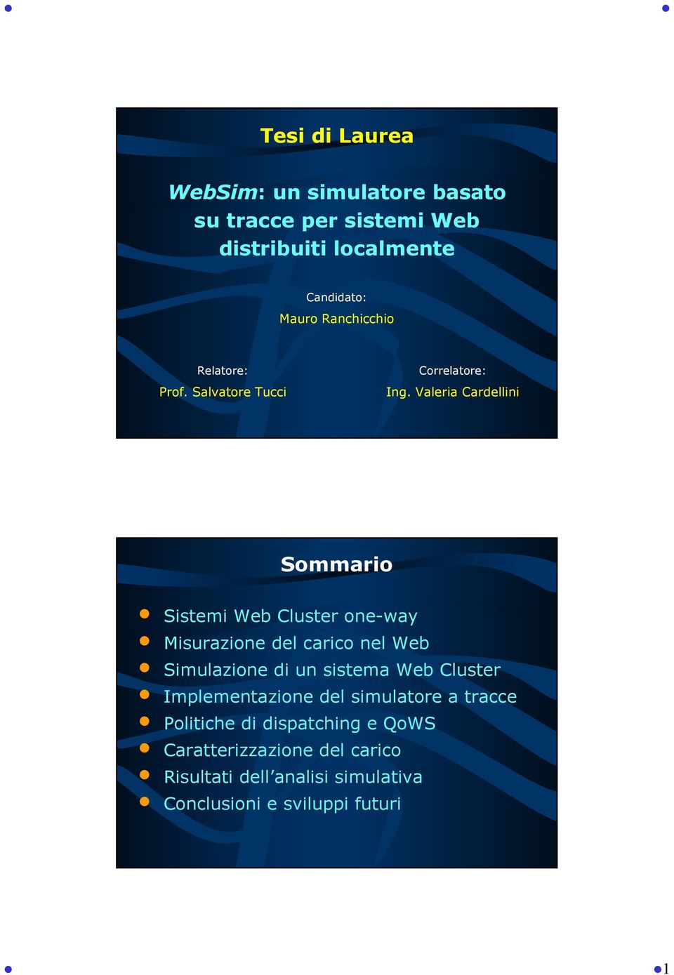 Valeria Cardellini Sommario Sistemi Web Cluster one-way Misurazione del carico nel Web Simulazione di un sistema