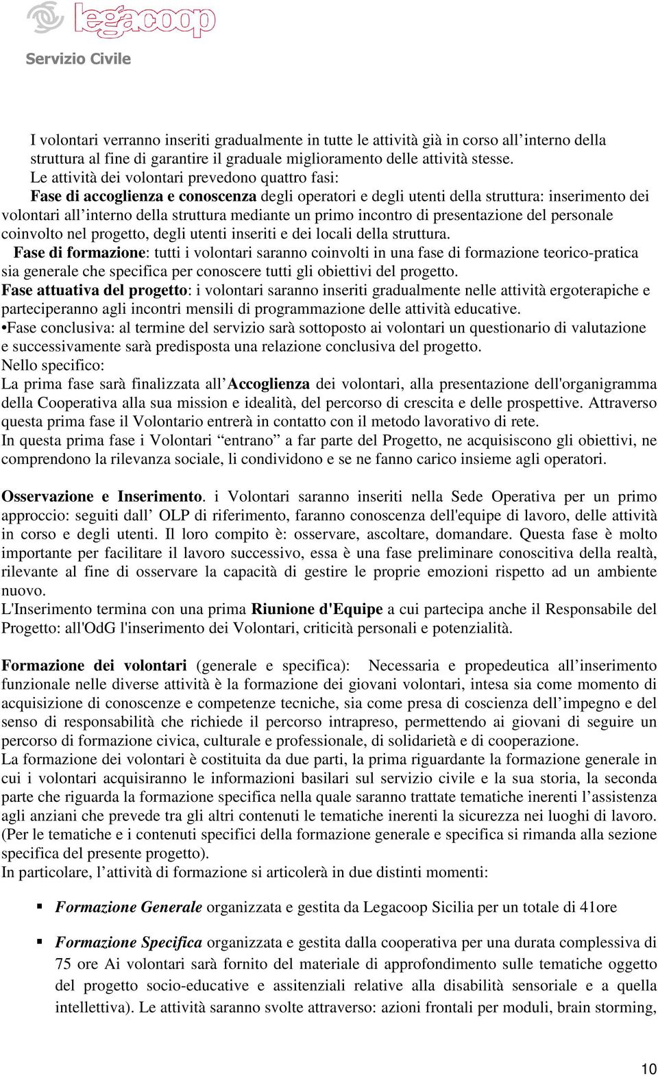 primo incontro di presentazione del personale coinvolto nel progetto, degli utenti inseriti e dei locali della struttura.