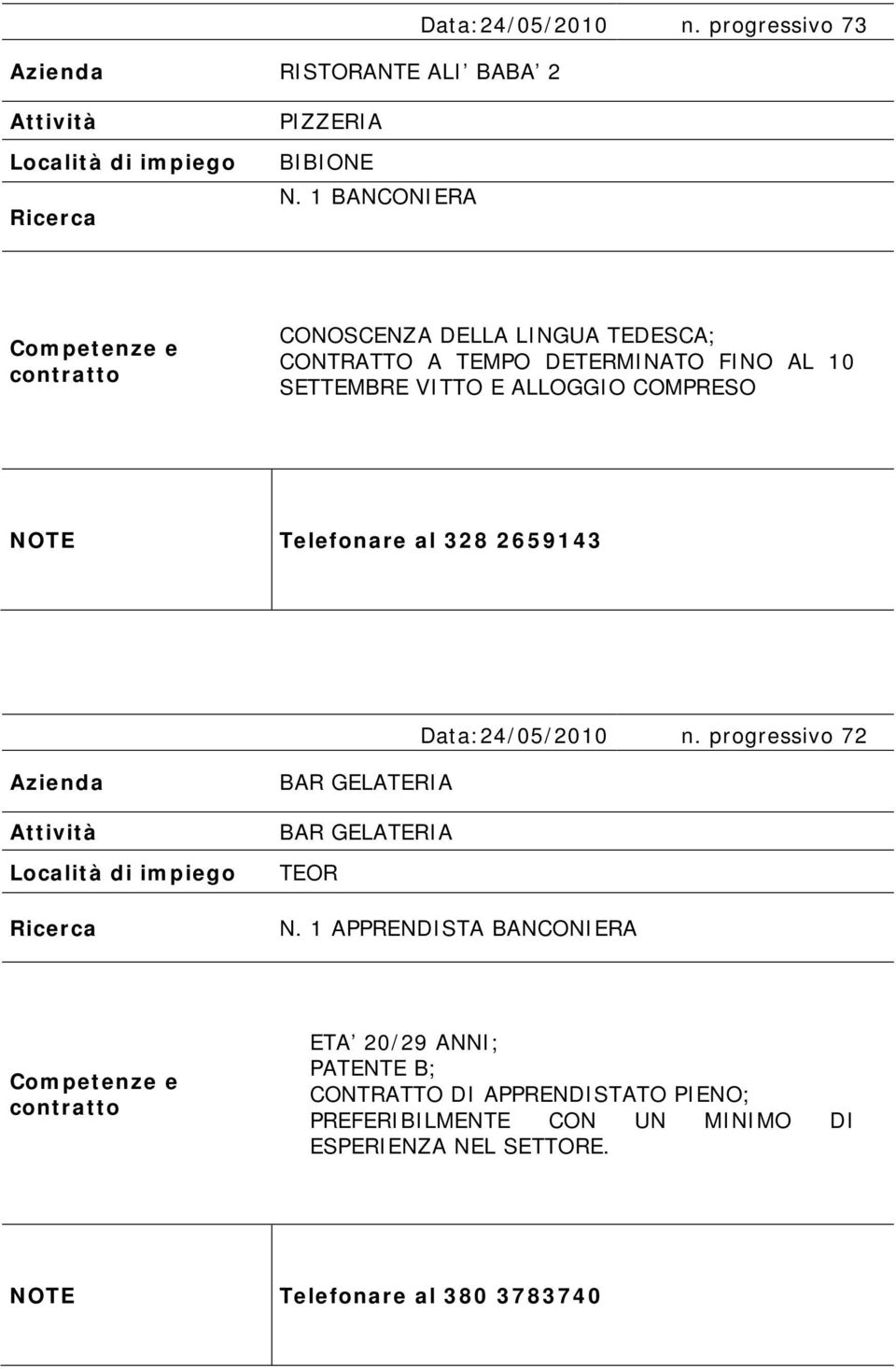 COMPRESO Telefonare al 328 2659143 Data:24/05/2010 n. progressivo 72 BAR GELATERIA BAR GELATERIA TEOR N.