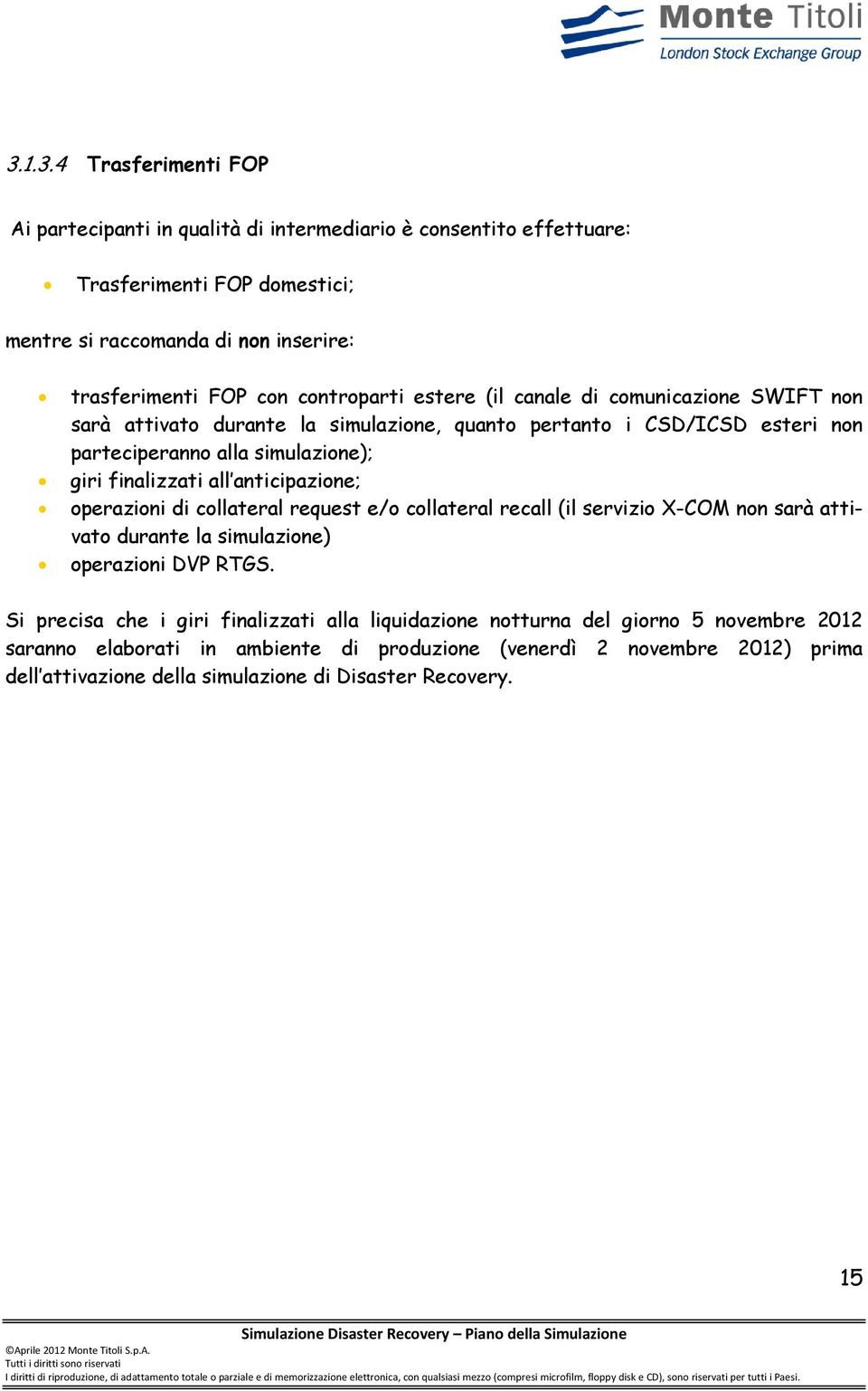 all anticipazione; operazioni di collateral request e/o collateral recall (il servizio X-COM non sarà attivato durante la simulazione) operazioni DVP RTGS.