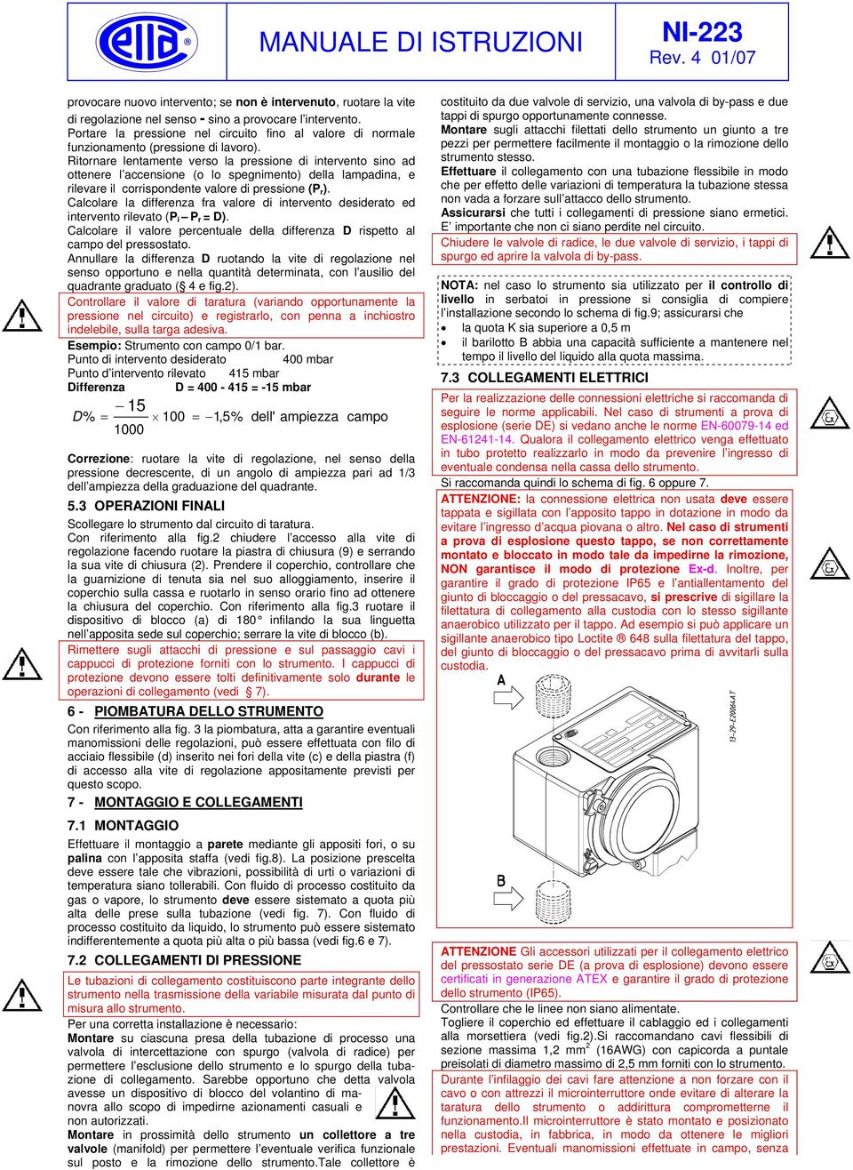 Ritornare lentamente verso la pressione di intervento sino ad ottenere l accensione (o lo spegnimento) della lampadina, e rilevare il corrispondente valore di pressione (P r ).