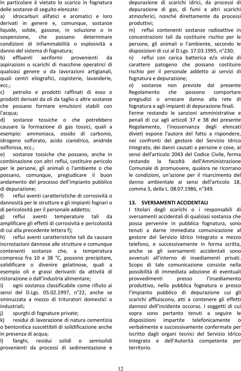 macchine operatrici di qualsiasi genere o da lavorazioni artigianali, quali centri eliografici, copisterie, lavanderie, ecc.