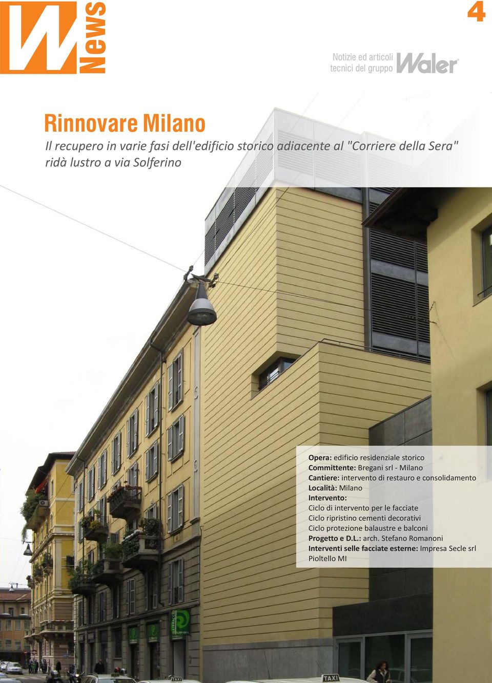 di restauro e consolidamento Località: Milano Intervento: Ciclo di intervento per le facciate Ciclo ripristino cementi decorativi