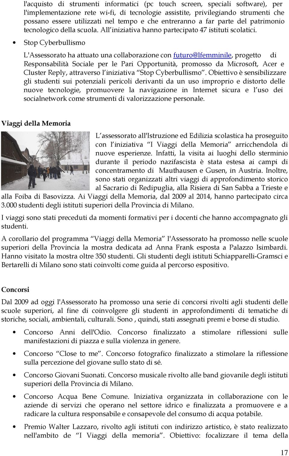 Stop Cyberbullismo L'Assessorato ha attuato una collaborazione con futuro@lfemminile, progetto di Responsabilità Sociale per le Pari Opportunità, promosso da Microsoft, Acer e Cluster Reply,