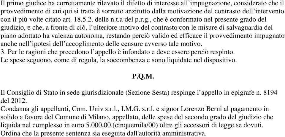 , che è confermato nel presente grado del giudizio, e che, a fronte di ciò, l ulteriore motivo del contrasto con le misure di salvaguardia del piano adottato ha valenza autonoma, restando perciò