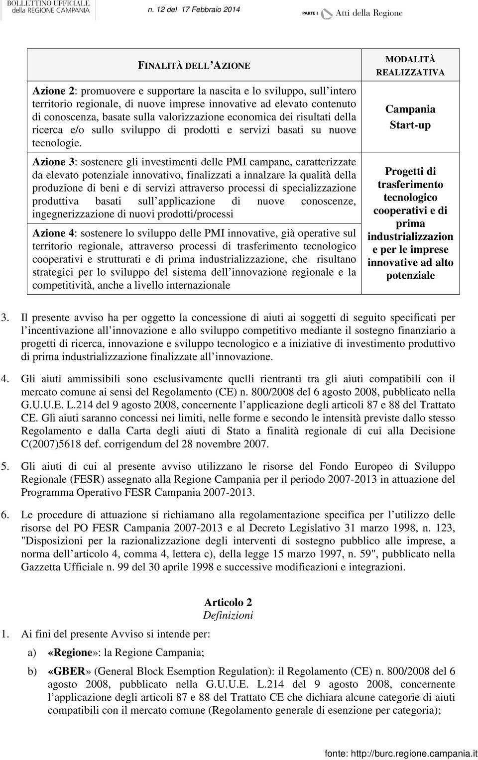 Azione 3: sostenere gli investimenti delle PMI campane, caratterizzate da elevato potenziale innovativo, finalizzati a innalzare la qualità della produzione di beni e di servizi attraverso processi