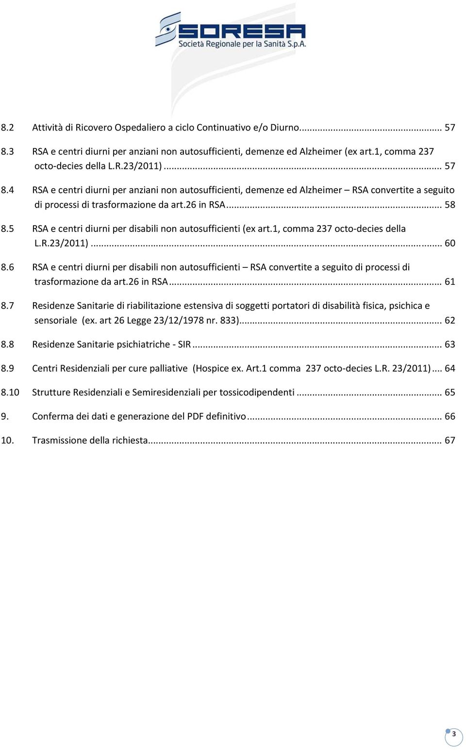 5 RSA e centri diurni per disabili non autosufficienti (ex art.1, comma 237 octo decies della L.R.23/2011)... 60 8.