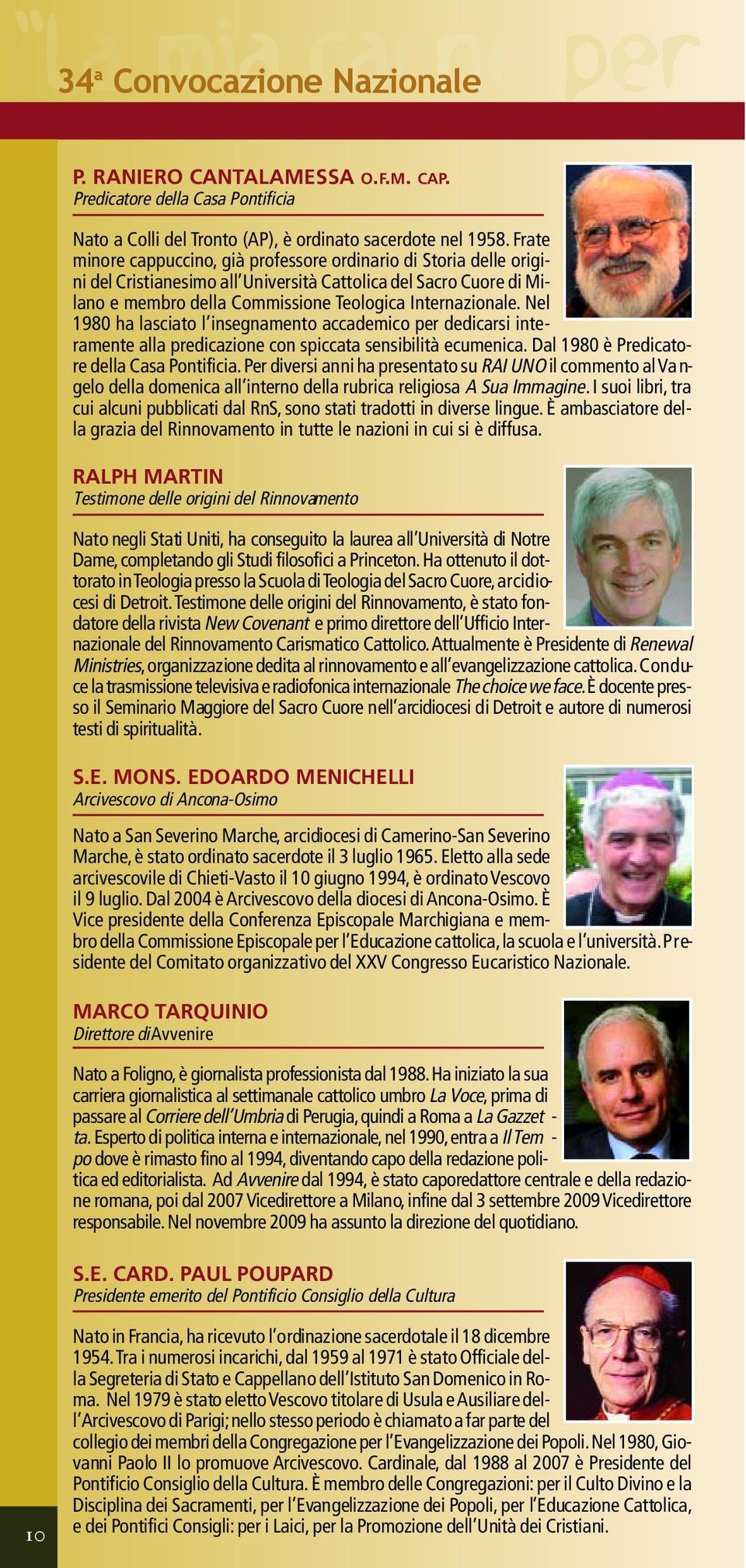 Nel 1980 ha lasciato l insegnamento accademico per dedicarsi interamente alla predicazione con spiccata sensibilità ecumenica. Dal 1980 è Predicatore della Casa Po n t i f i c i a.