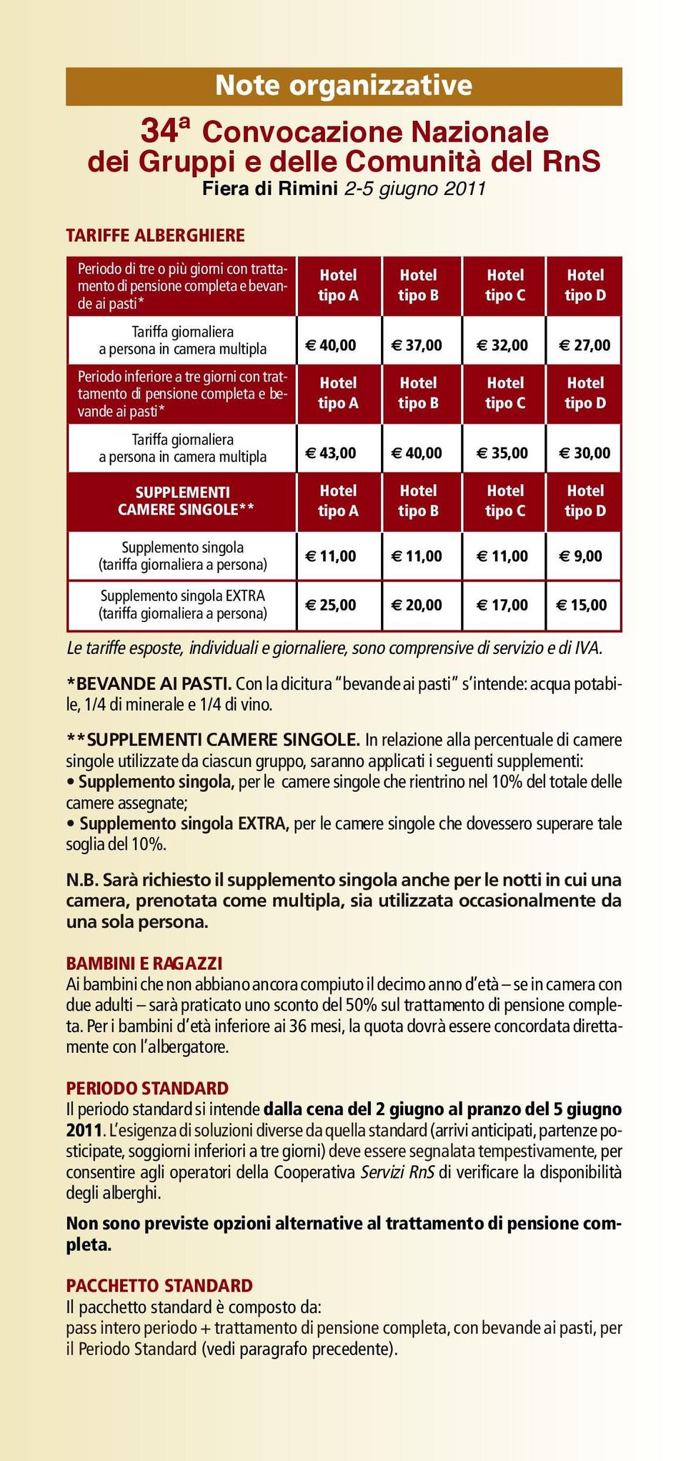 multipla S U P P L E M E N T I CAMERE SINGOLE** Supplemento singola (tariffa giornaliera a persona) Supplemento singola EXTRA (tariffa giornaliera a persona) H o t e l H o t e l H o t e l H o t e l