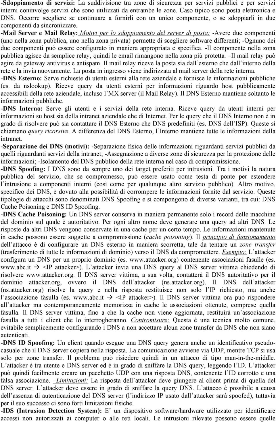 -Mail Server e Mail Relay: Motivi per lo sdoppiamento del server di posta: -Avere due componenti (uno nella zona pubblica, uno nella zona privata) permette di scegliere software differenti; -Ognuno