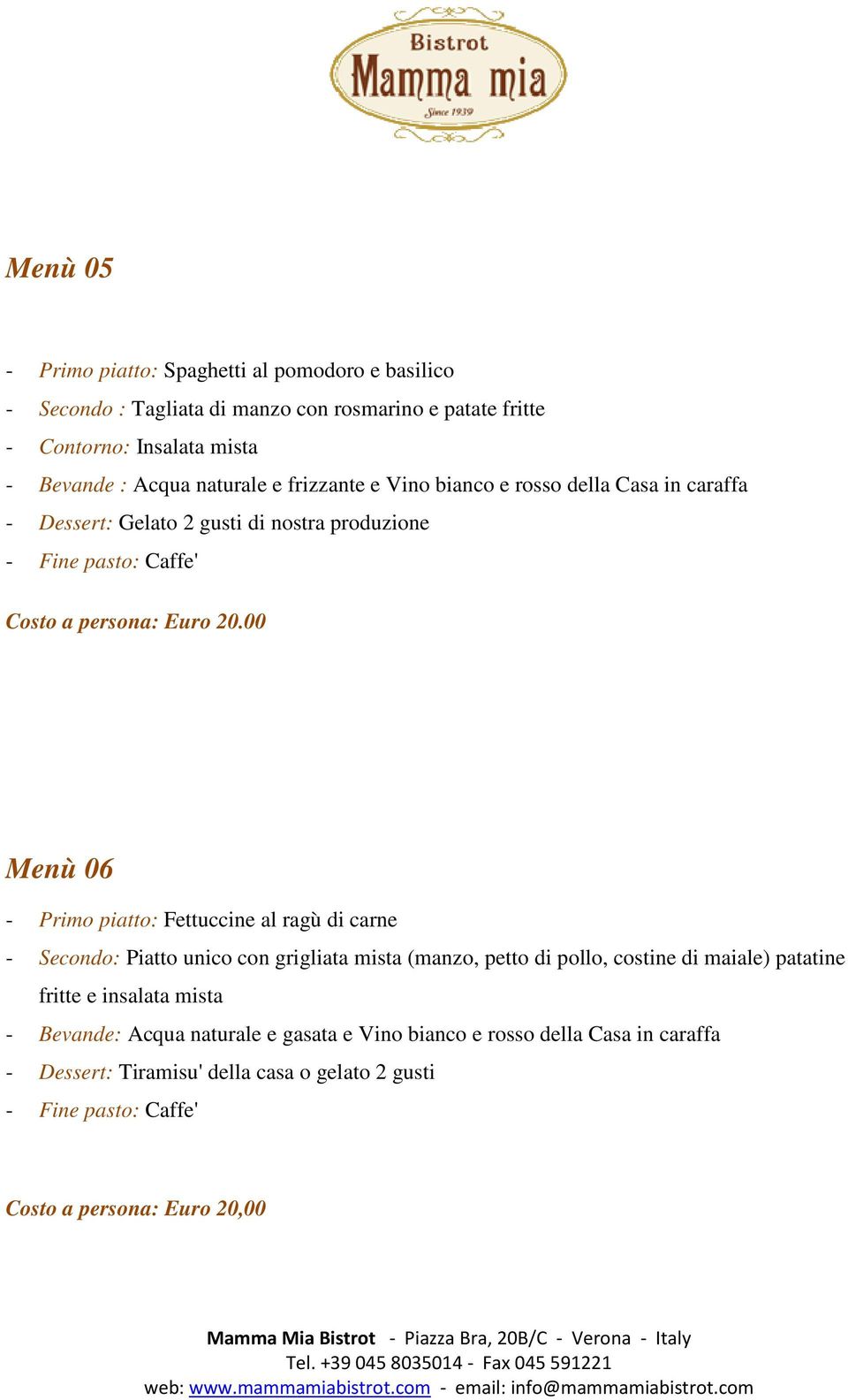 20.00 Menù 06 - Primo piatto: Fettuccine al ragù di carne - Secondo: Piatto unico con grigliata mista (manzo, petto di pollo, costine di