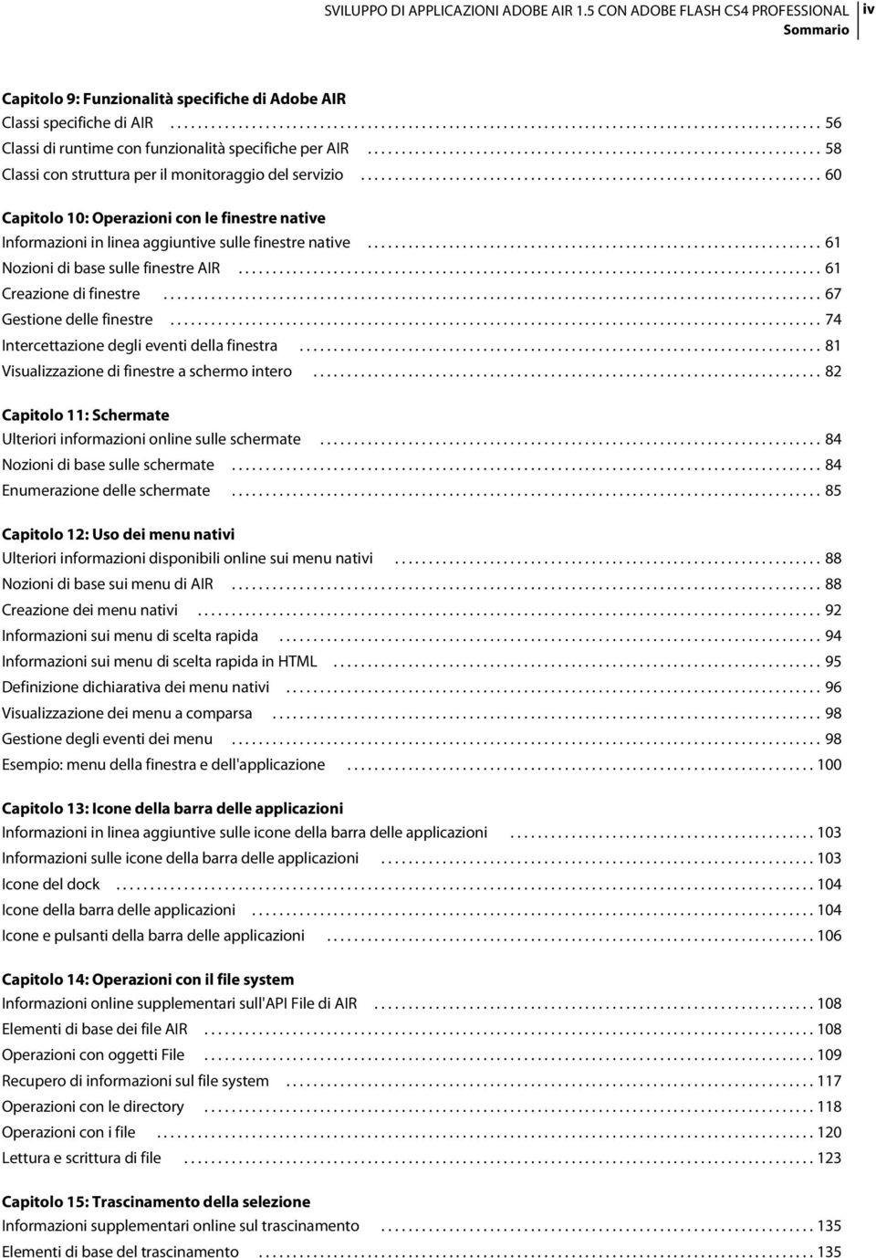 ................................................................... 60 Capitolo 10: Operazioni con le finestre native Informazioni in linea aggiuntive sulle finestre native.