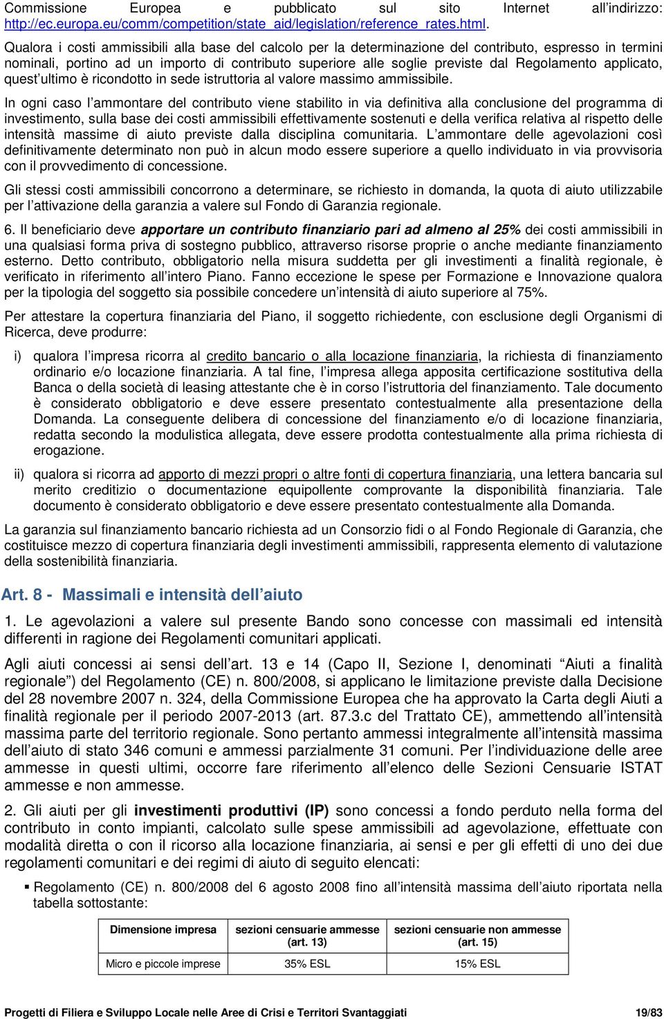 Regolamento applicato, quest ultimo è ricondotto in sede istruttoria al valore massimo ammissibile.