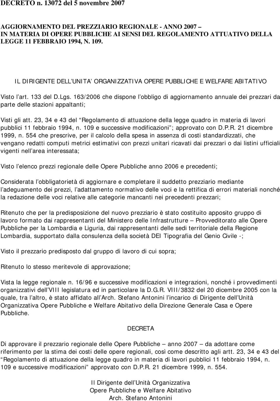 163/2006 che dispone l obbligo di aggiornamento annuale dei prezzari da parte delle stazioni appaltanti; Visti gli att.