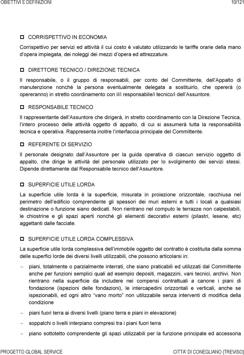 DIRETTORE TECNICO / DIREZIONE TECNICA Il responsabile, o il gruppo di responsabili, per conto del Committente, dell Appalto di manutenzione nonché la persona eventualmente delegata a sostituirlo, che