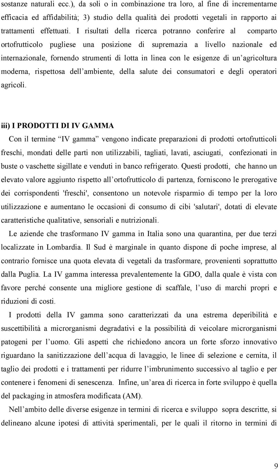 esigenze di un agricoltura moderna, rispettosa dell ambiente, della salute dei consumatori e degli operatori agricoli.