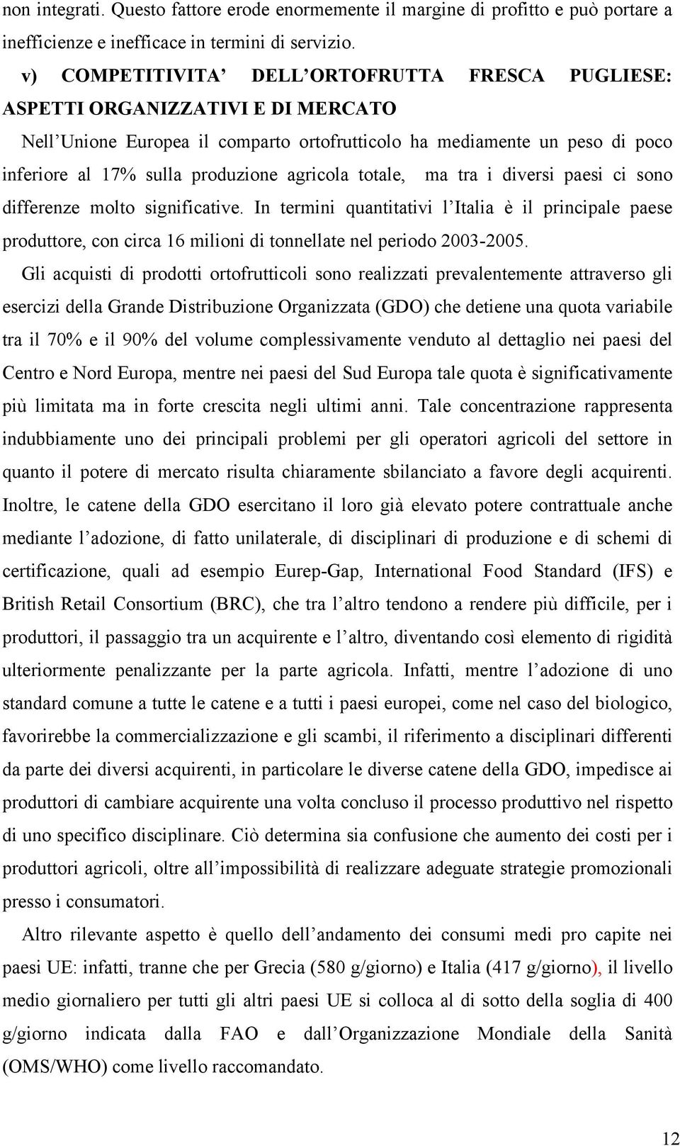 agricola totale, ma tra i diversi paesi ci sono differenze molto significative.