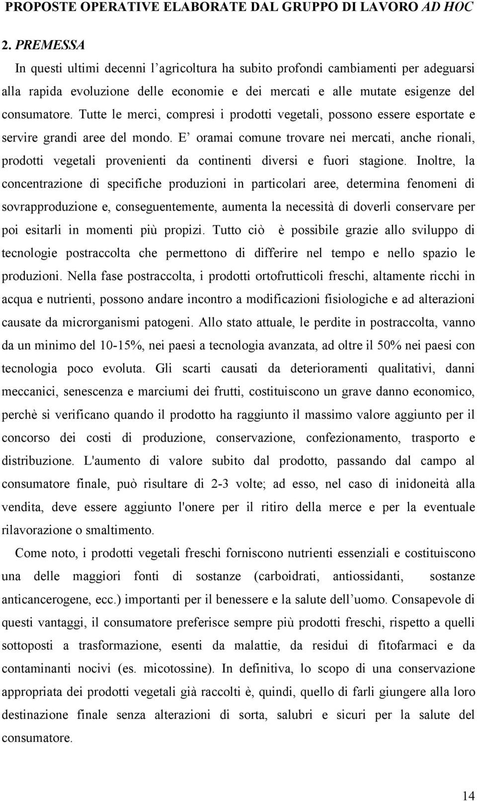 Tutte le merci, compresi i prodotti vegetali, possono essere esportate e servire grandi aree del mondo.