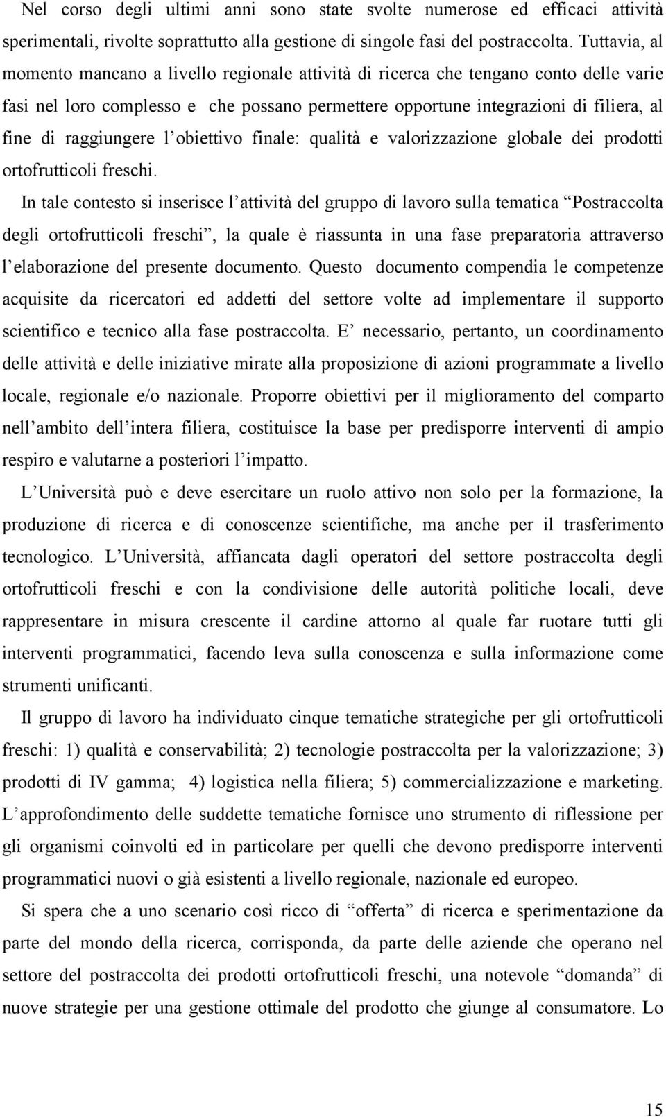 raggiungere l obiettivo finale: qualità e valorizzazione globale dei prodotti ortofrutticoli freschi.