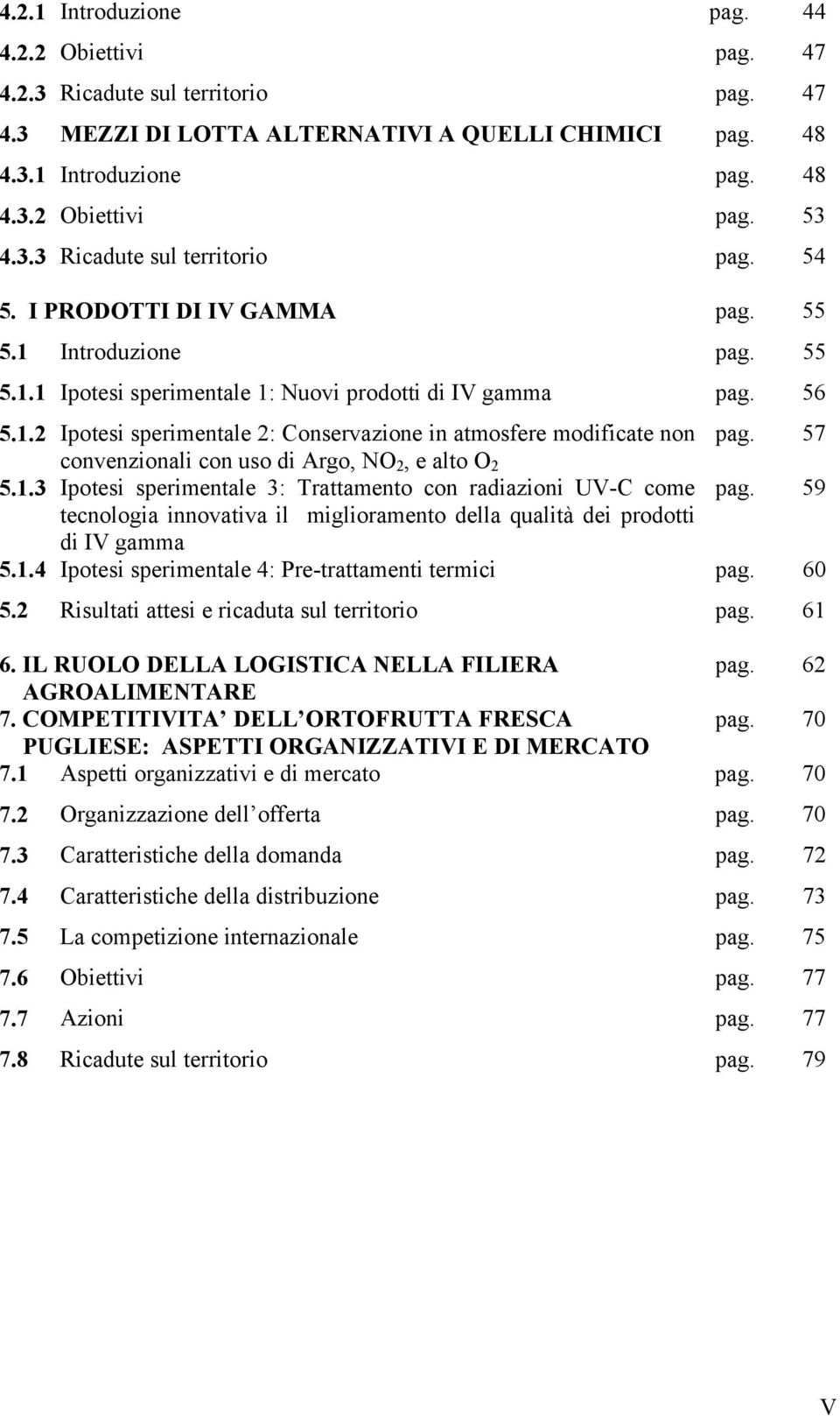 57 convenzionali con uso di Argo, NO 2, e alto O 2 5.1.3 Ipotesi sperimentale 3: Trattamento con radiazioni UV-C come pag.