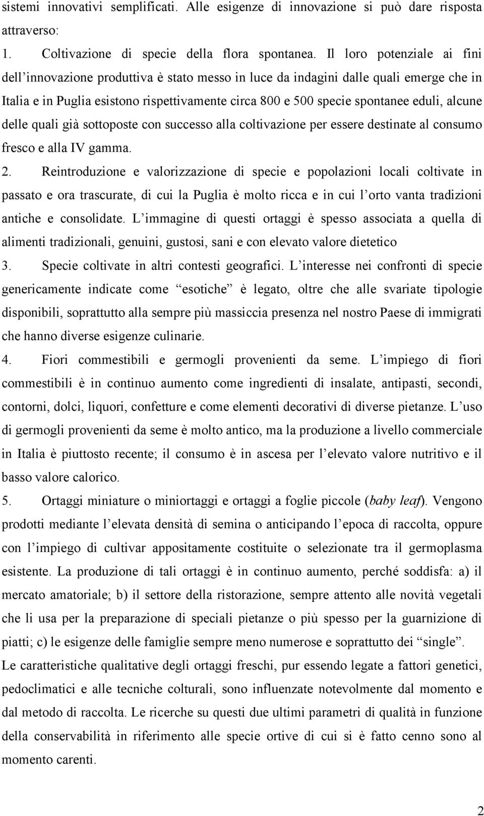 alcune delle quali già sottoposte con successo alla coltivazione per essere destinate al consumo fresco e alla IV gamma. 2.