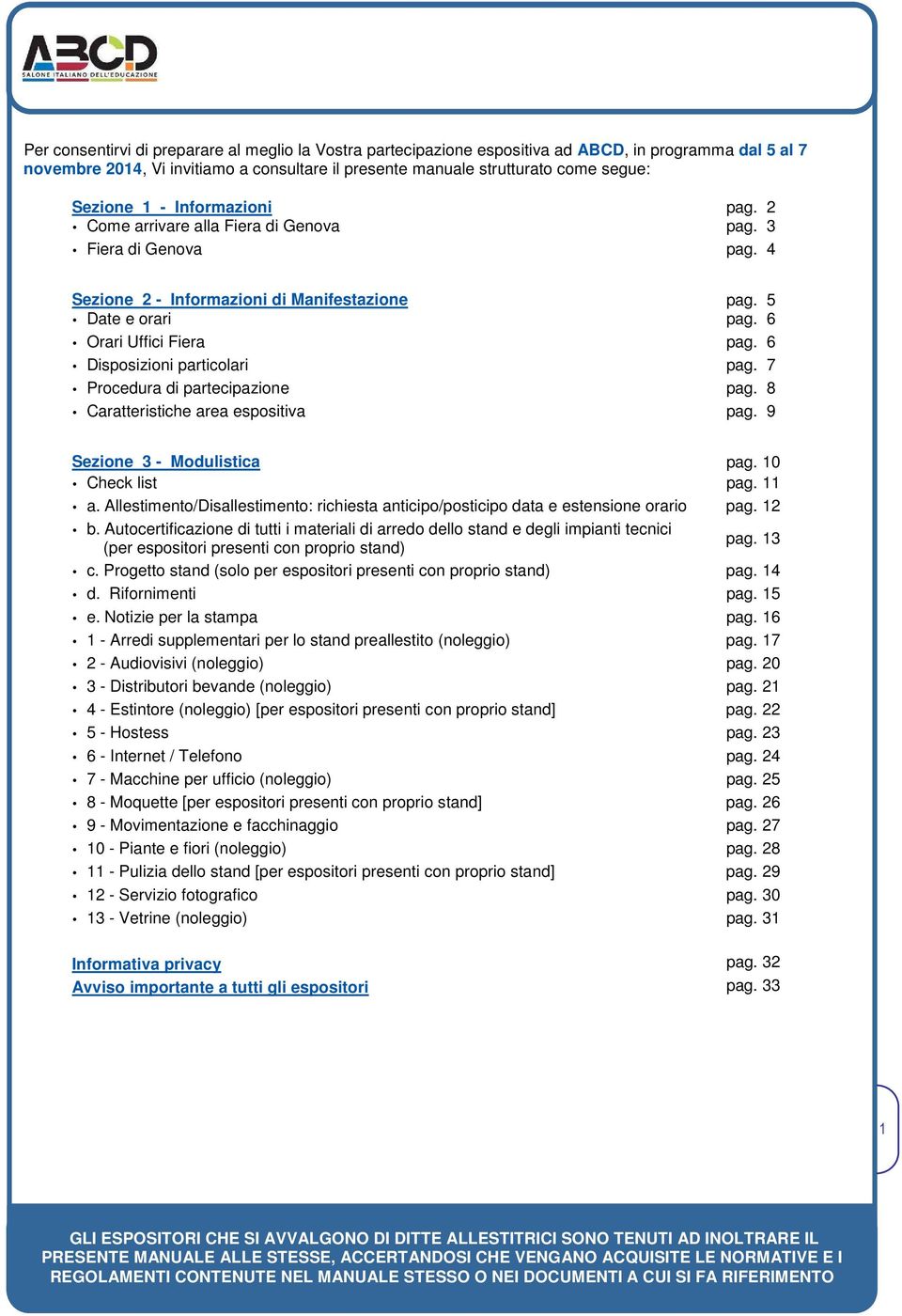 6 Disposizioni particolari pag. 7..... Procedura di partecipazione pag. 8 Caratteristiche area espositiva pag. 9 Sezione 3 - Modulistica pag. 10 Check list pag. 11 a.