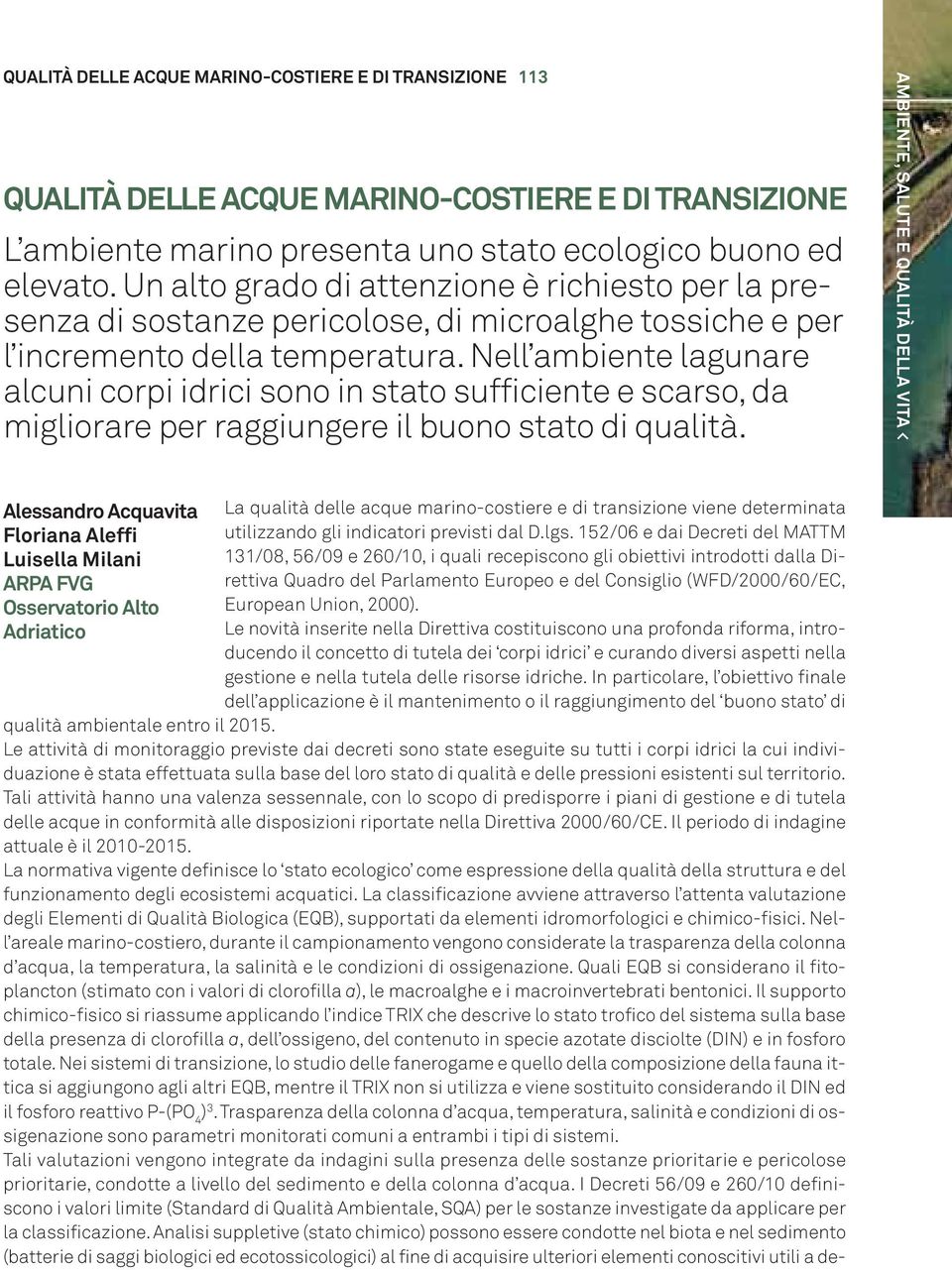 Nell ambiente lagunare alcuni corpi idrici sono in stato sufficiente e scarso, da migliorare per raggiungere il buono stato di qualità.