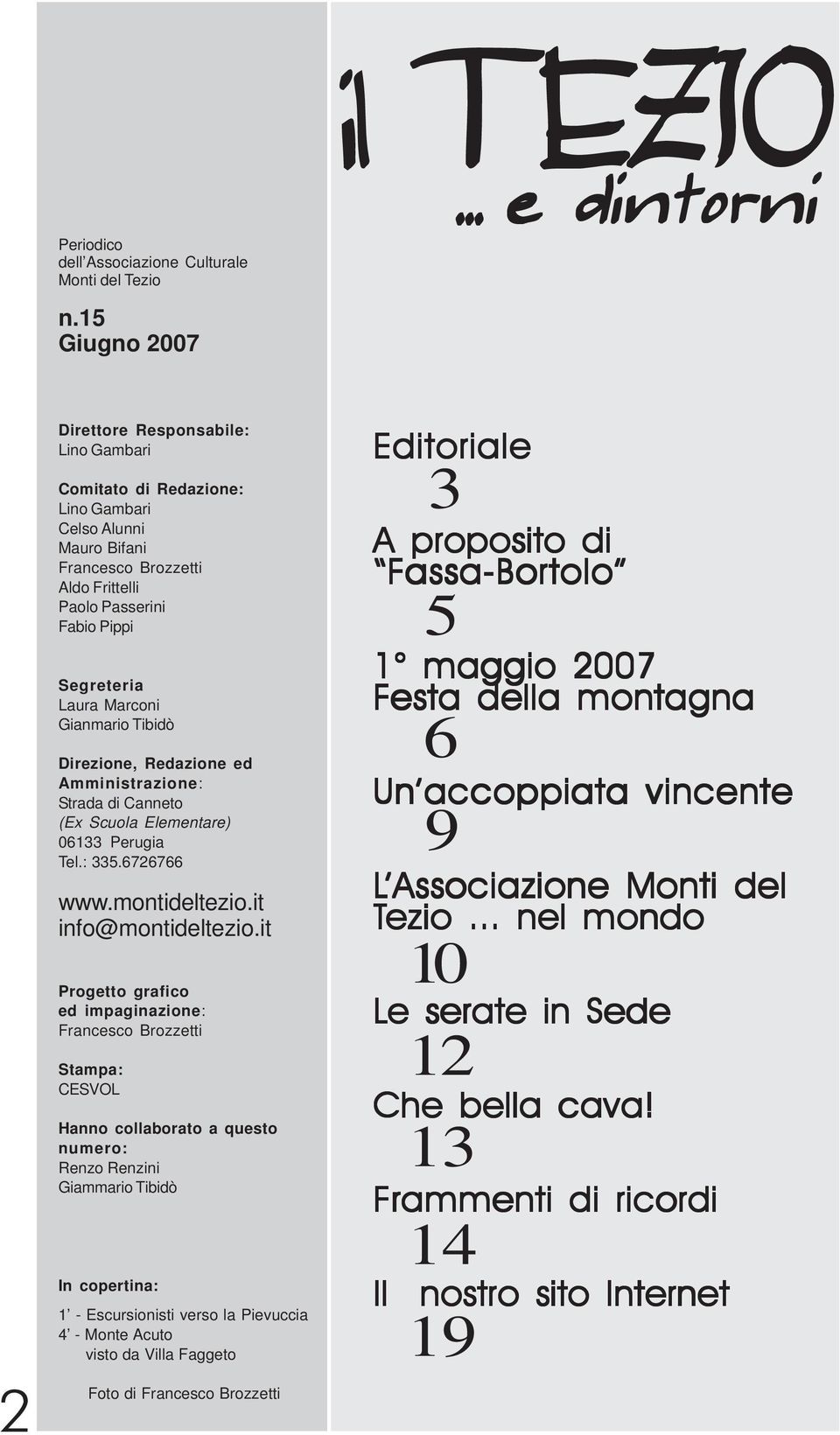 Marconi Gianmario Tibidò Direzione, Redazione ed Amministrazione: Strada di Canneto (Ex Scuola Elementare) 06133 Perugia Tel.: 335.6726766 www.montideltezio.it info@montideltezio.