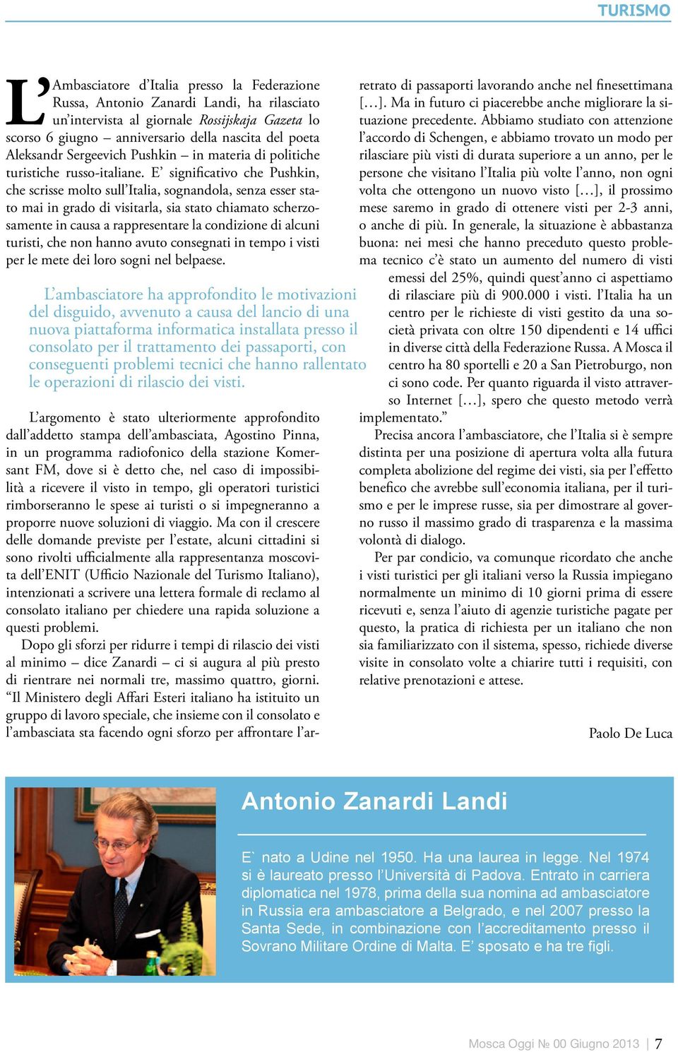 E significativo che Pushkin, che scrisse molto sull Italia, sognandola, senza esser stato mai in grado di visitarla, sia stato chiamato scherzosamente in causa a rappresentare la condizione di alcuni