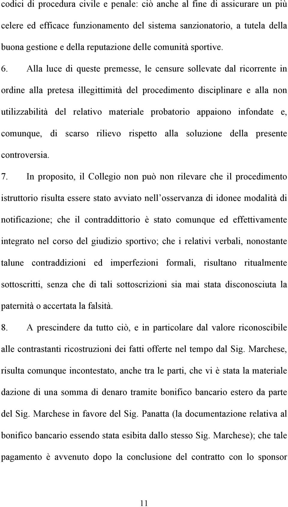 Alla luce di queste premesse, le censure sollevate dal ricorrente in ordine alla pretesa illegittimità del procedimento disciplinare e alla non utilizzabilità del relativo materiale probatorio