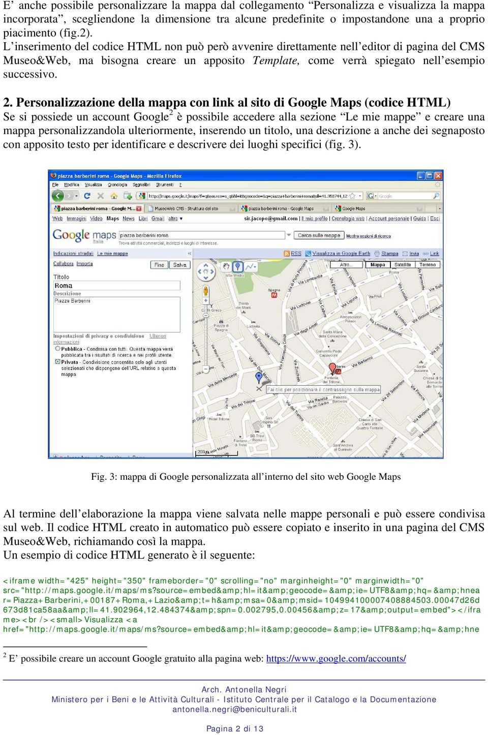 2. Personalizzazione della mappa con link al sito di Google Maps (codice HTML) Se si possiede un account Google 2 è possibile accedere alla sezione Le mie mappe e creare una mappa personalizzandola