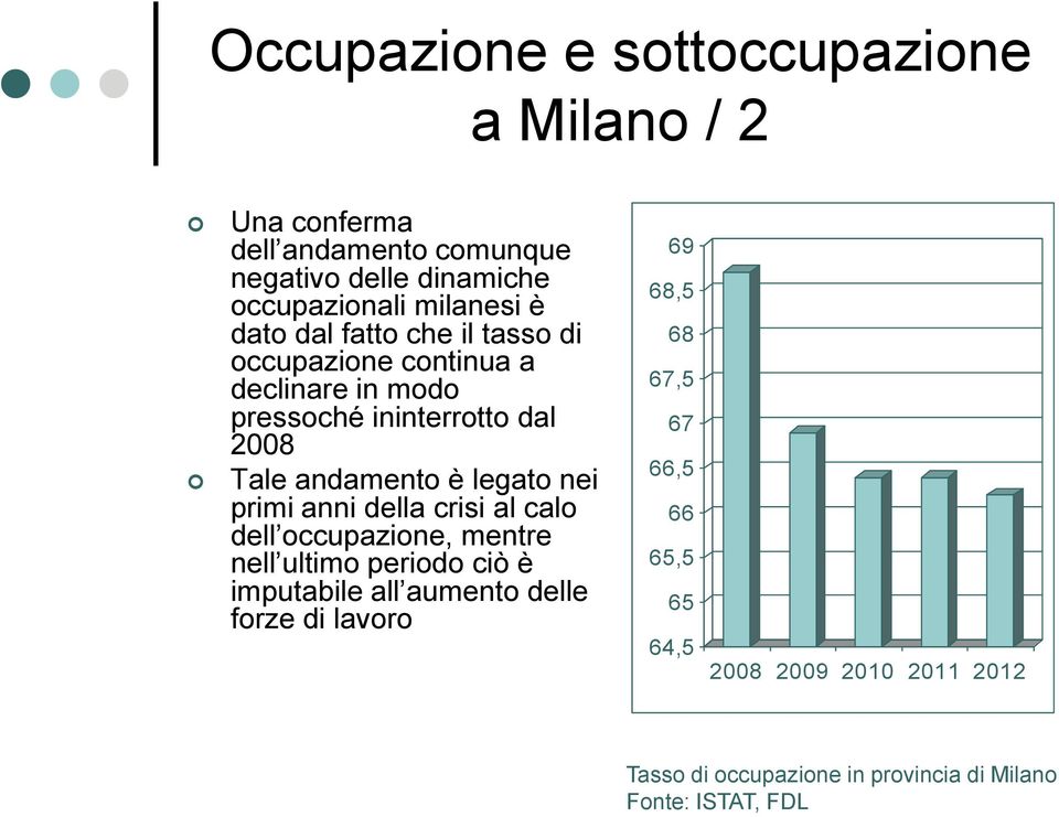 andamento è legato nei primi anni della crisi al calo dell occupazione, mentre nell ultimo periodo ciò è imputabile all