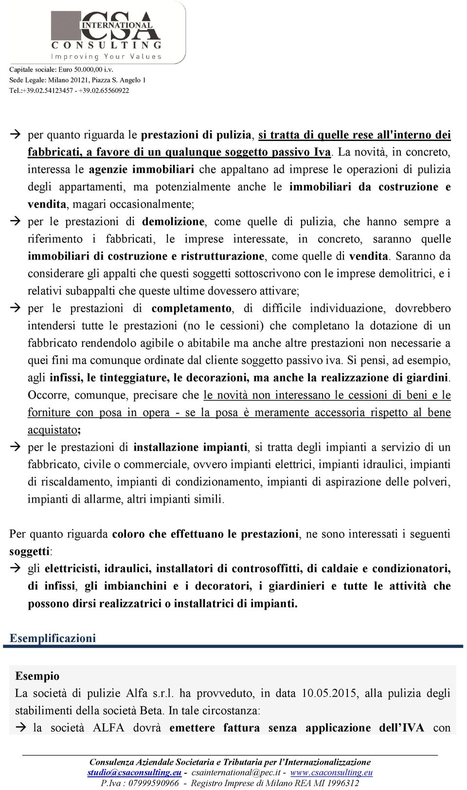 occasionalmente; per le prestazioni di demolizione, come quelle di pulizia, che hanno sempre a riferimento i fabbricati, le imprese interessate, in concreto, saranno quelle immobiliari di costruzione