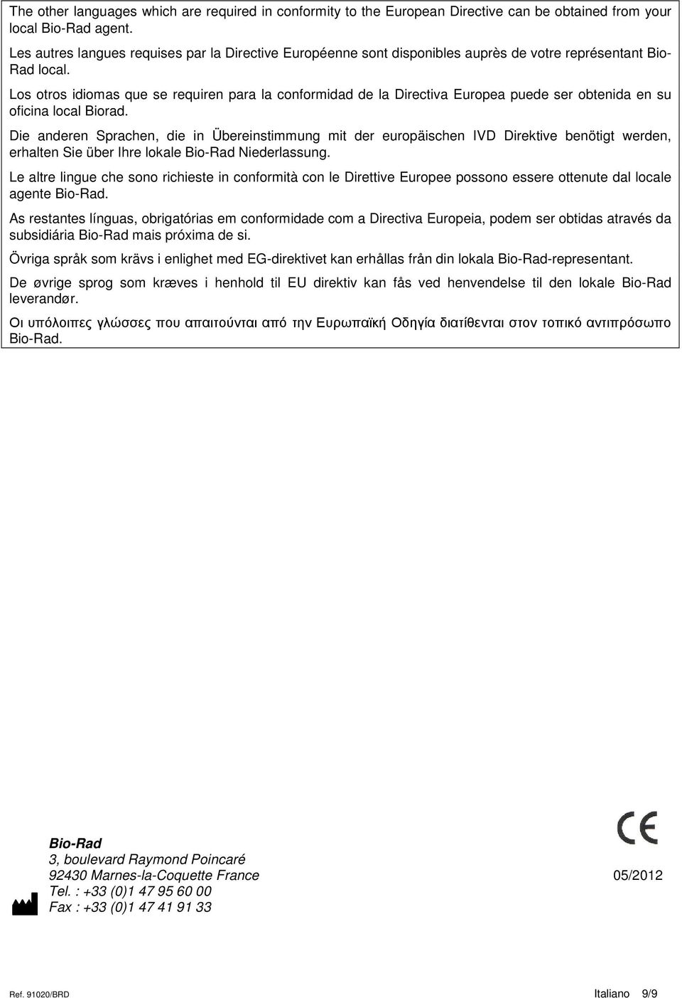 Los otros idiomas que se requiren para la conformidad de la Directiva Europea puede ser obtenida en su oficina local Biorad.