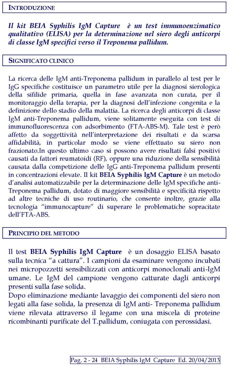 in fase avanzata non curata, per il monitoraggio della terapia, per la diagnosi dell infezione congenita e la definizione dello stadio della malattia.