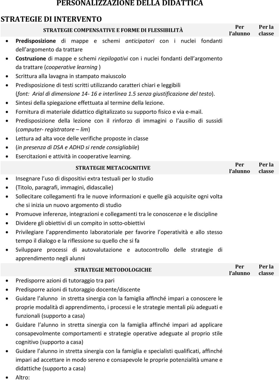 Predisposizione di testi scritti utilizzando caratteri chiari e leggibili (font: Arial di dimensione 14-16 e interlinea 1.5 senza giustificazione del testo).