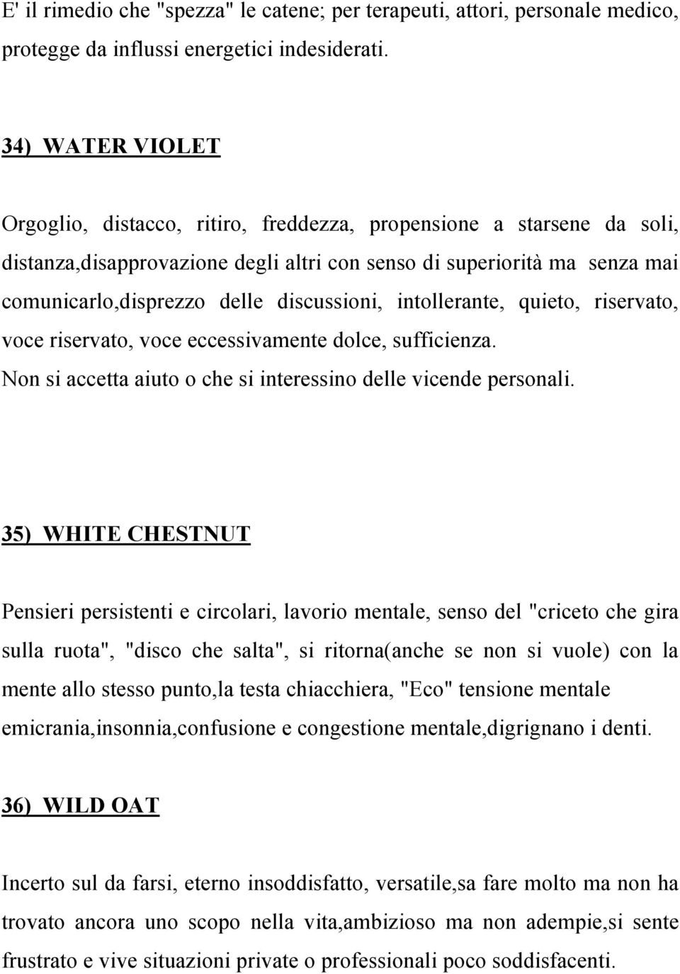 discussioni, intollerante, quieto, riservato, voce riservato, voce eccessivamente dolce, sufficienza. Non si accetta aiuto o che si interessino delle vicende personali.