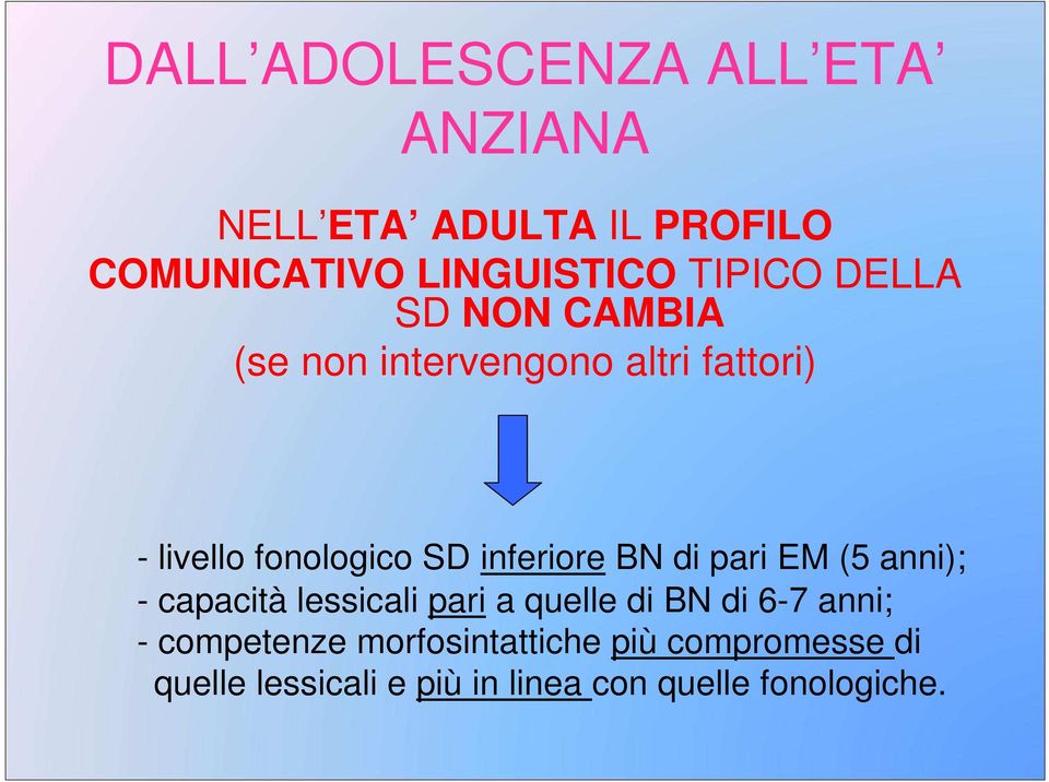 inferiore BN di pari EM (5 anni); - capacità lessicali pari a quelle di BN di 6-7 anni; -