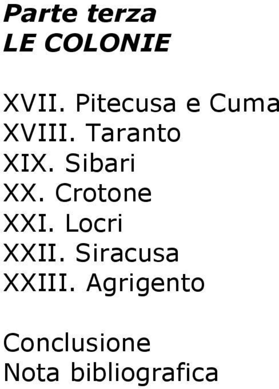 Sibari XX. Crotone XXI. Locri XXII.