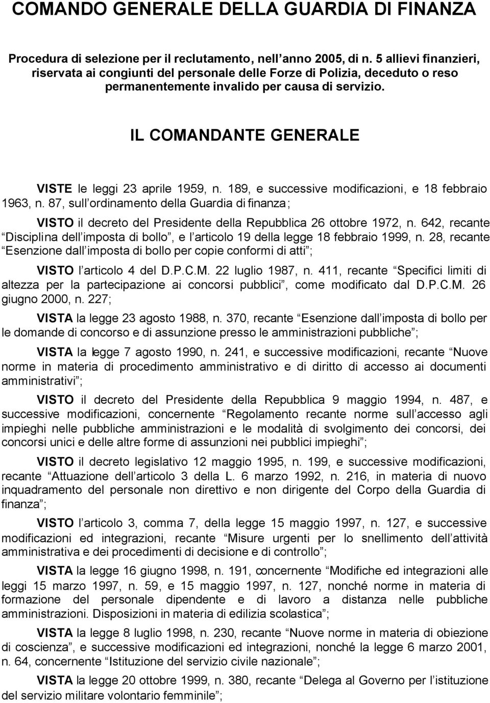 IL COMANDANTE GENERALE VISTE le leggi 23 aprile 1959, n. 189, e successive modificazioni, e 18 febbraio 1963, n.