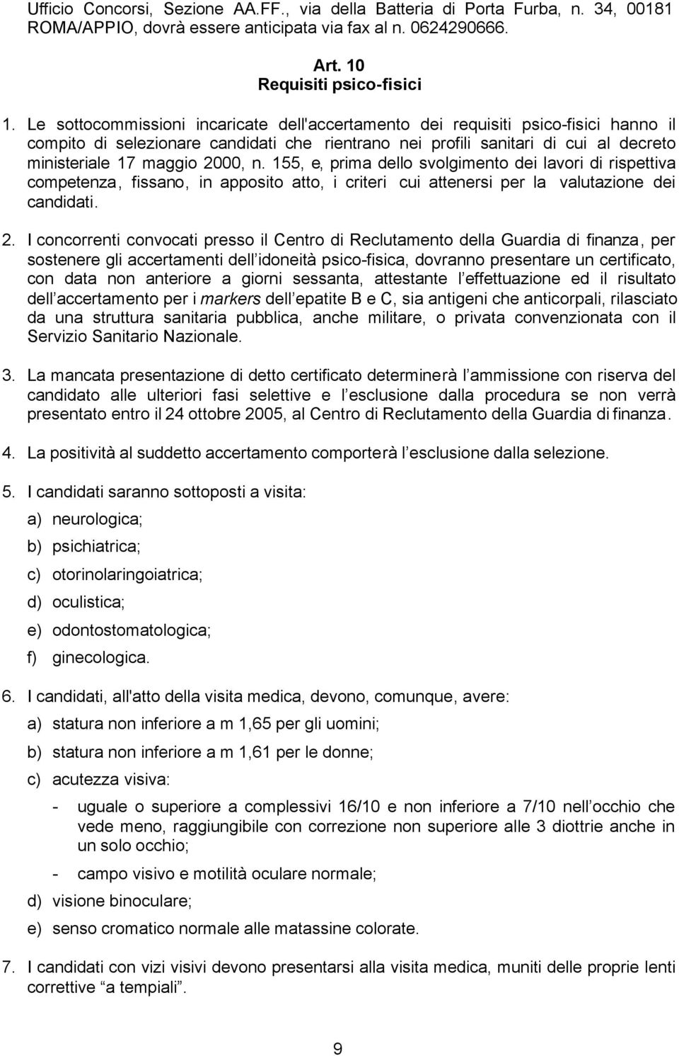 n. 155, e, prima dello svolgimento dei lavori di rispettiva competenza, fissano, in apposito atto, i criteri cui attenersi per la valutazione dei candidati. 2.