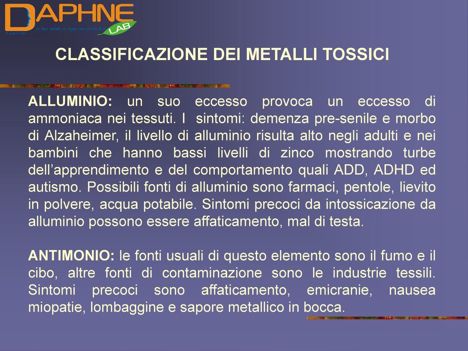 del comportamento quali ADD, ADHD ed autismo. Possibili fonti di alluminio sono farmaci, pentole, lievito in polvere, acqua potabile.