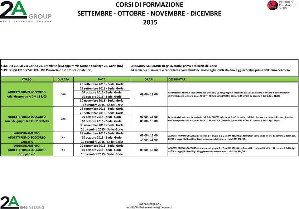 settembre - Sede: Gorle 09 ottobre - Sede: Gorle 10 ottobre - Sede: Gorle 30 novembre - Sede: Gorle 01 dicembre - Sede: Gorle 29 settembre - Sede: Gorle 10 ottobre - Sede: Gorle 01 dicembre - Sede: