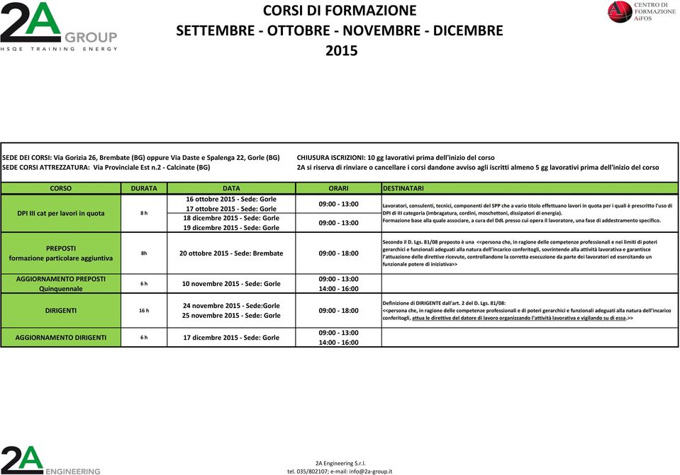 Formazione base alla quale associare, a cura del DdL presso cui opera il lavoratore, una fase di addestramento specifico.