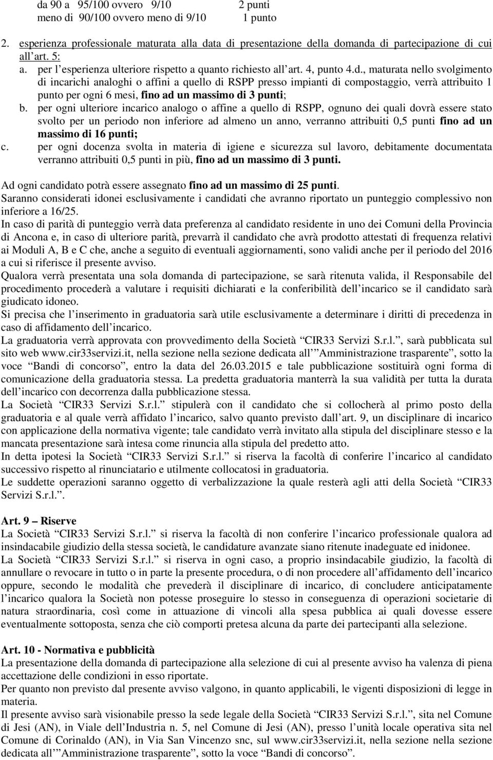 , maturata nello svolgimento di incarichi analoghi o affini a quello di RSPP presso impianti di compostaggio, verrà attribuito 1 punto per ogni 6 mesi, fino ad un massimo di 3 punti; b.