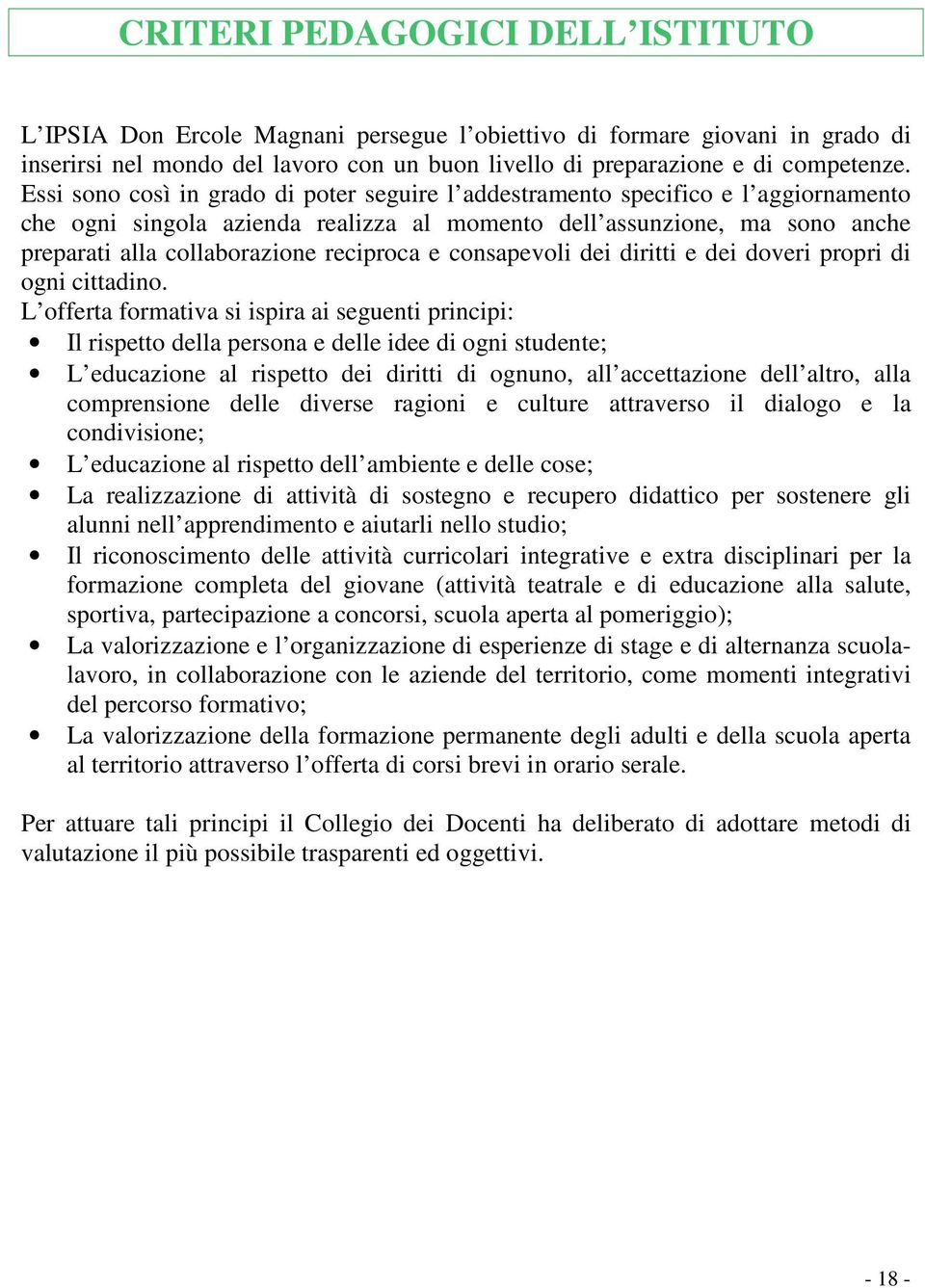 reciproca e consapevoli dei diritti e dei doveri propri di ogni cittadino.