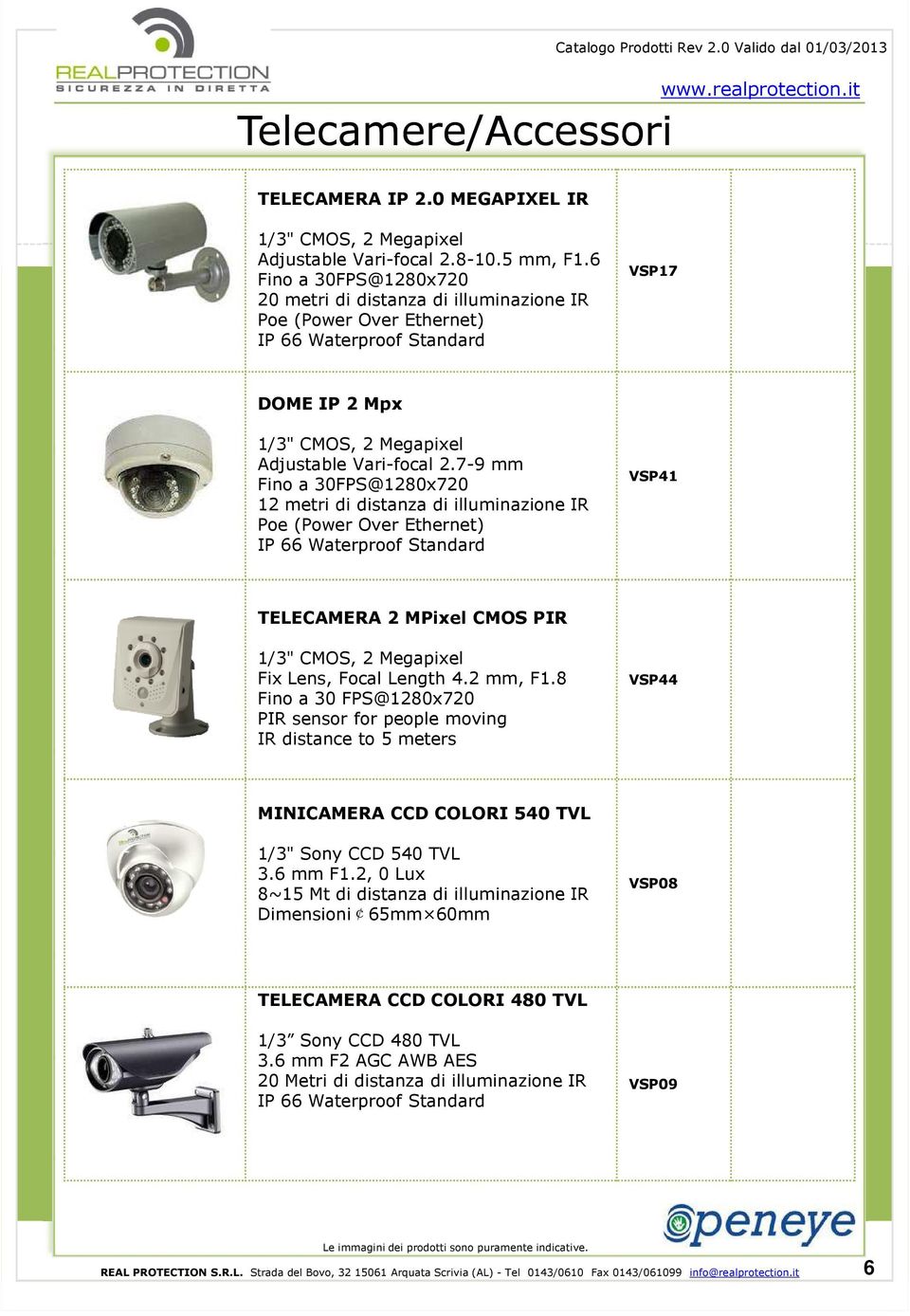 7-9 mm Fino a 30FPS@1280x720 12 metri di distanza di illuminazione IR Poe (Power Over Ethernet) IP 66 Waterproof Standard VSP41 TELECAMERA 2 MPixel CMOS PIR 1/3" CMOS, 2 Megapixel Fix Lens, Focal