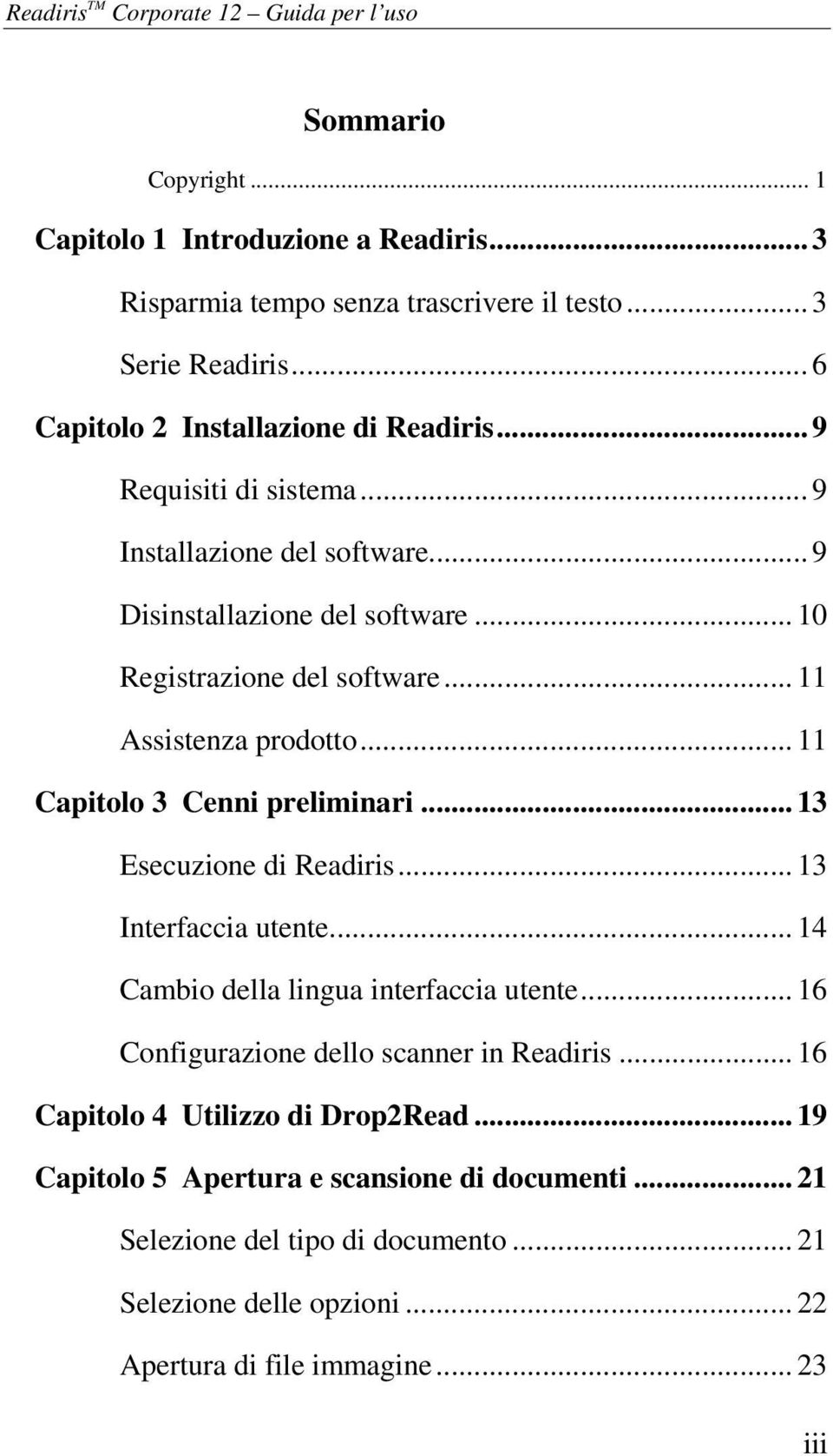 .. 11 Assistenza prodotto... 11 Capitolo 3 Cenni preliminari... 13 Esecuzione di Readiris... 13 Interfaccia utente... 14 Cambio della lingua interfaccia utente.