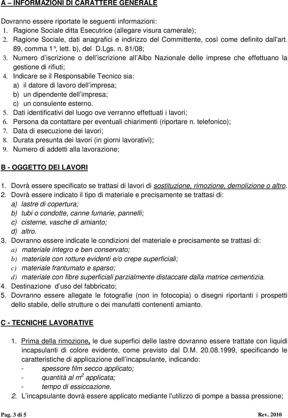 Numero d iscrizione o dell iscrizione all Albo Nazionale delle imprese che effettuano la gestione di rifiuti; 4.