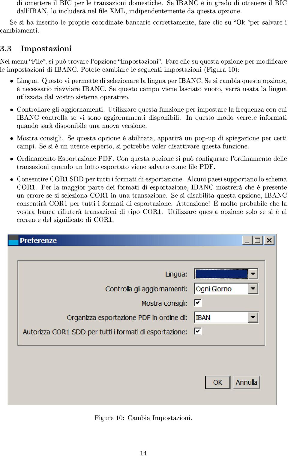 Fare clic su questa opzione per modicare le impostazioni di IBANC. Potete cambiare le seguenti impostazioni (Figura 10): Lingua. Questo vi permette di selezionare la lingua per IBANC.